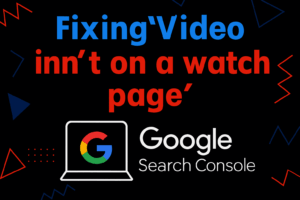 Fixing “Video isn’t on a watch page” in Google Search Console for WordPress